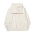 I Think Therefore I Am Hoodie