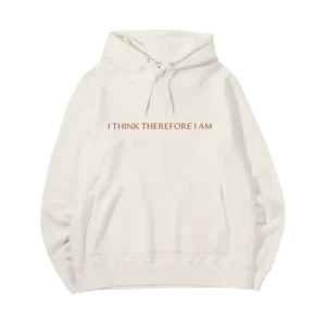 I Think Therefore I Am Hoodie